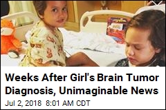 Weeks After Girl&#39;s Brain Tumor Diagnosis, Unimaginable News