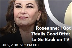 Roseanne: I Got &#39;Really Good Offer to Go Back on TV&#39;