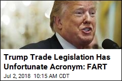 Trump Trade Legislation Has Unfortunate Acronym