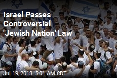 Israel Passes Controversial &#39;Jewish Nation&#39; Law