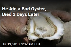 He Ate a Bad Oyster, Died 2 Days Later