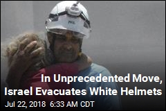 Israel Evacuates White Helmets