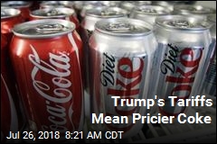 Trump&#39;s Tariffs Mean Pricier Coke