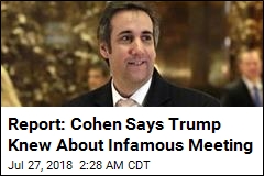 Report: Cohen Says Trump Knew About Infamous Meeting