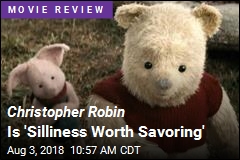 Christopher Robin Is &#39;Silliness Worth Savoring&#39;