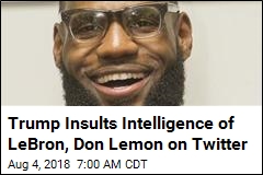 Trump Targets 2 on Twitter: LeBron and Lemon