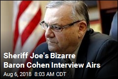 Sheriff Joe&#39;s Bizarre Baron Cohen Interview Airs