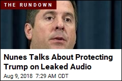 Nunes Talks About Protecting Trump on Leaked Audio
