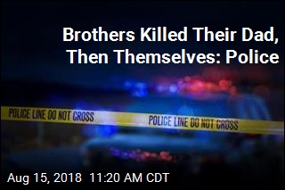 Brothers Killed Their Dad, Then Themselves: Police