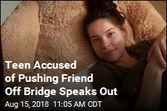 Teen Accused of Pushing Friend Off Bridge Speaks Out