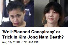 &#39;Well-Planned Conspiracy&#39; or Trick in Kim Jong Nam Death?