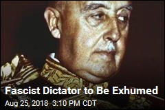 Fascist Dictator to Be Exhumed
