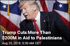 Trump Cuts More Than $200M in Aid to Palestinians