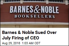 Barnes &amp; Noble Sued Over July Firing of CEO