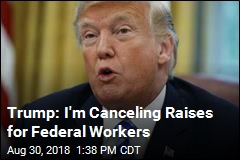 Trump Scraps Raises for Federal Workers
