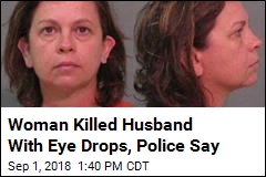 Police Say She Killed Her Husband With Eye Drops