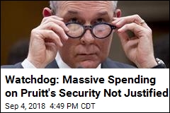 Watchdog: Massive Spending on Pruitt&#39;s Security Not Justified