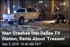 Man Crashes Into Dallas TV Station, Rants About &#39;Treason&#39;
