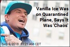Vanilla Ice Was on Quarantined Plane, Says It Was &#39;Chaos&#39;