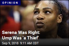Serena Was Right: Ump Was &#39;a Thief&#39;