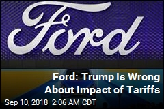 Ford: Trump Is Wrong About Impact of Tariffs