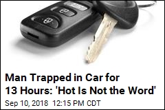 Man Spends 13 Hours Trapped in Hot Car