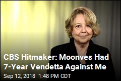 CBS Hitmaker: Moonves Had 7-Year Vendetta Against Me