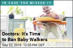 Doctors: It&#39;s Time to Ban Baby Walkers