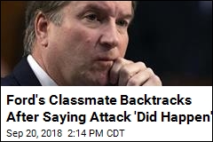 Ford&#39;s Classmate Now Says She Has &#39;No Idea&#39; if Attack Occurred