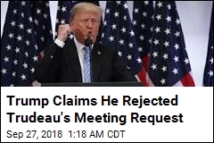 Trump Claims He Rejected Trudeau Meeting Request