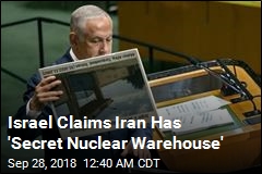 Israel Claims Iran Has &#39;Secret Nuclear Warehouse&#39;