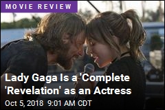 Lady Gaga Is a &#39;Complete &#39;Revelation&#39; as an Actress