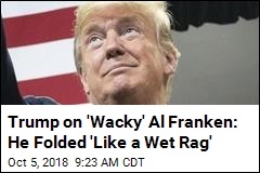 Trump on &#39;Wacky&#39; Al Franken: He Folded &#39;Like a Wet Rag&#39;
