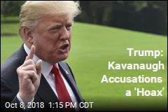 Trump: Kavanaugh Accusations a &#39;Hoax&#39;