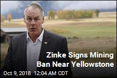 Zinke Signs Mining Ban Near Yellowstone