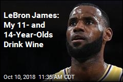 LeBron James: My 11- and 14-Year-Old Drink Wine