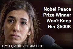 Nobel Peace Prize Winner Won&#39;t Keep Her $500K
