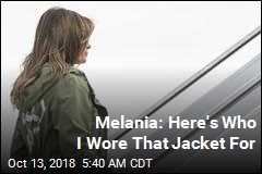 Melania Explains That &#39;I Really Don&#39;t Care&#39; Jacket