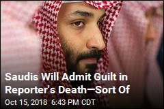 Saudis Will Admit Guilt in Reporter&#39;s Death&mdash;Sort Of