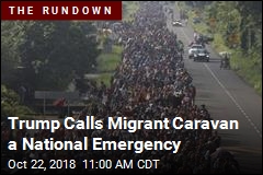 Trump Calls Migrant Caravan a National Emergency