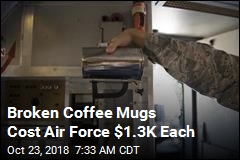 Broken Coffee Mugs Cost Air Force $1.3K Each