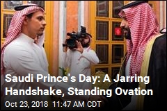 Saudi Prince&#39;s Day: A Jarring Handshake, Standing Ovation