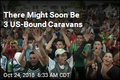 There Might Soon Be 3 US-Bound Caravans