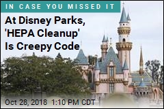 At Disney Parks, &#39;HEPA Cleanup&#39; Is Creepy Code