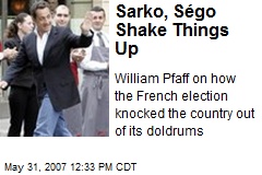 Sarko, S&eacute;go Shake Things Up