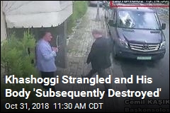 Khashoggi Strangled &#39;as Soon as He Entered the Consulate&#39;