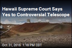 Hawaii Supreme Court Says Yes to Controversial, Massive Telescope