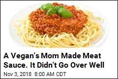 A Vegan&#39;s Mom Made Meat Sauce. It Didn&#39;t Go Over Well