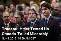 Trudeau: Hitler Tested Us. Canada &#39;Failed Miserably&#39;