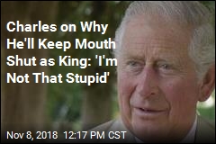 Charles on Why He&#39;ll Keep Mouth Shut as King: &#39;I&#39;m Not That Stupid&#39;